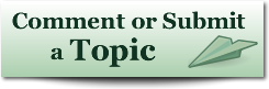 Comment or Submit a Topic